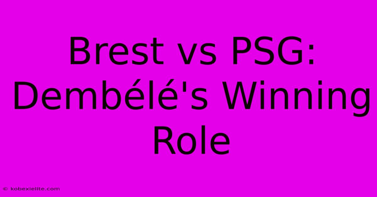 Brest Vs PSG: Dembélé's Winning Role