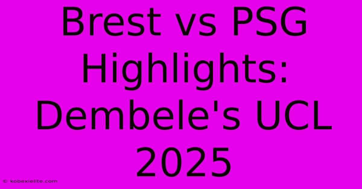 Brest Vs PSG Highlights: Dembele's UCL 2025