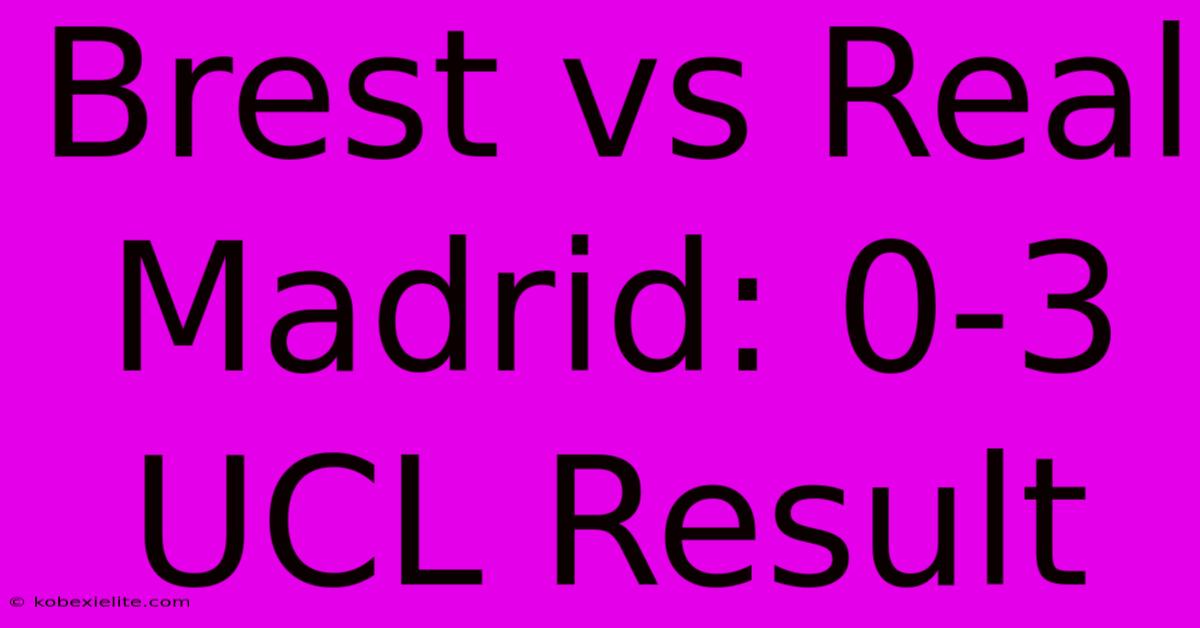 Brest Vs Real Madrid: 0-3 UCL Result