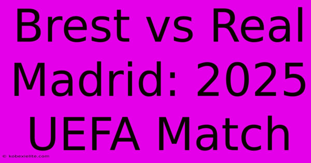 Brest Vs Real Madrid: 2025 UEFA Match