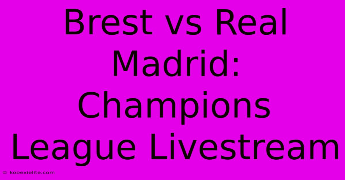 Brest Vs Real Madrid: Champions League Livestream