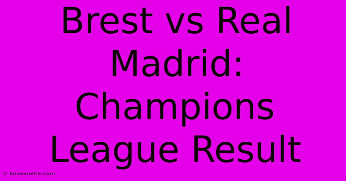 Brest Vs Real Madrid: Champions League Result