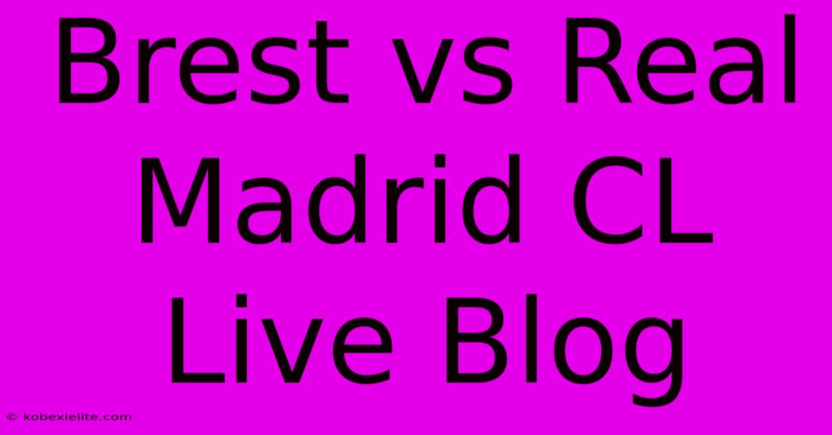 Brest Vs Real Madrid CL Live Blog