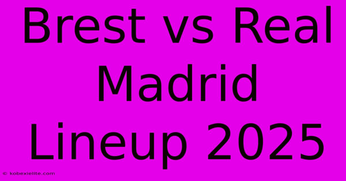 Brest Vs Real Madrid Lineup 2025