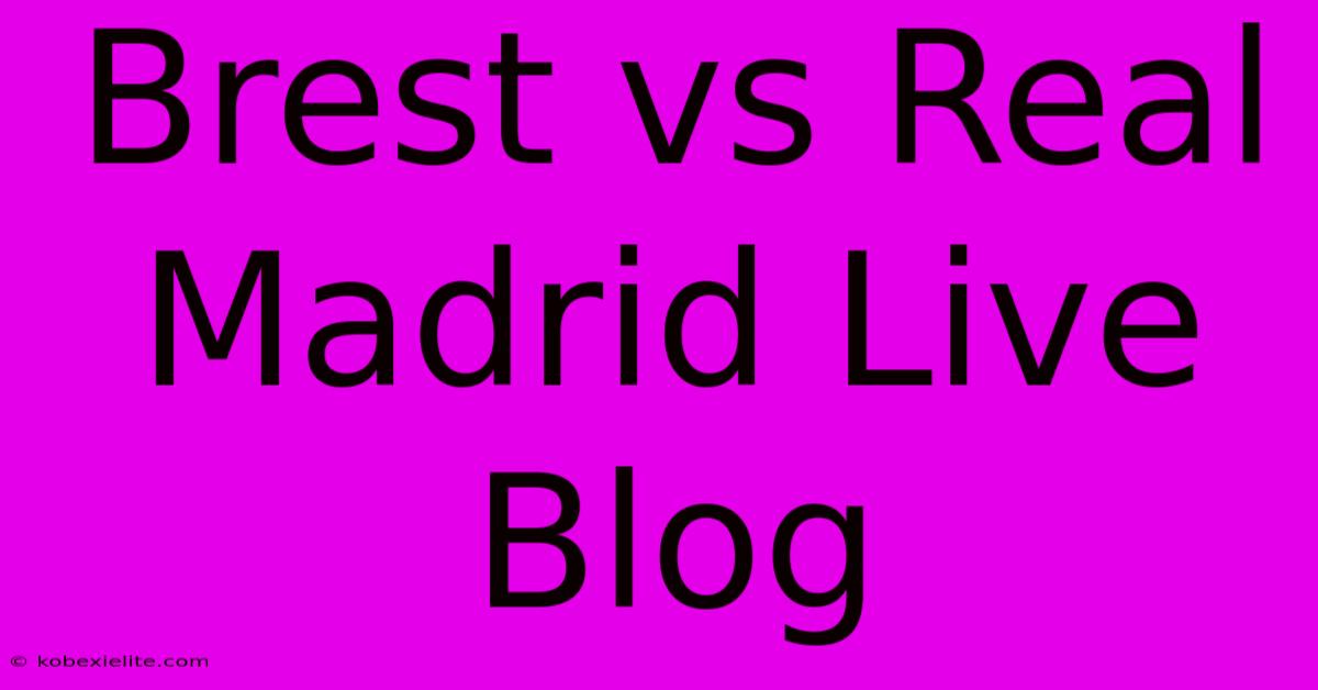 Brest Vs Real Madrid Live Blog