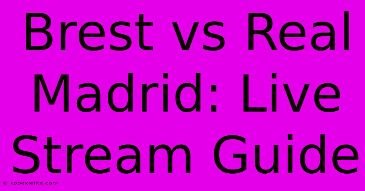 Brest Vs Real Madrid: Live Stream Guide