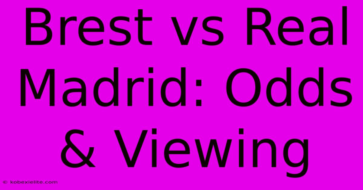 Brest Vs Real Madrid: Odds & Viewing