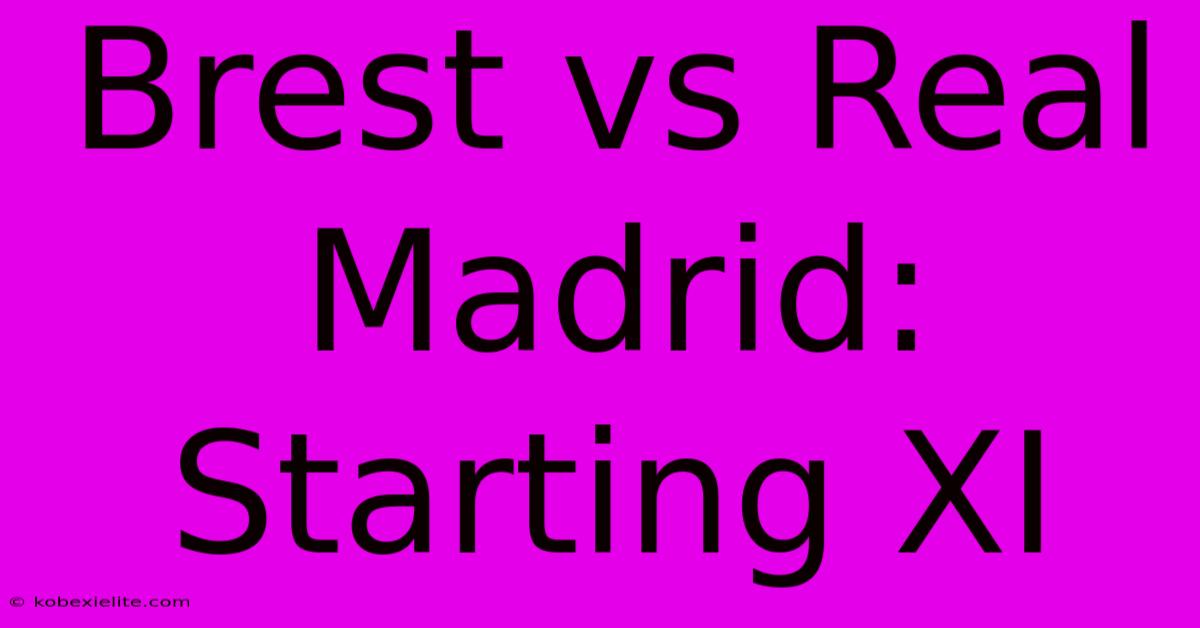 Brest Vs Real Madrid: Starting XI