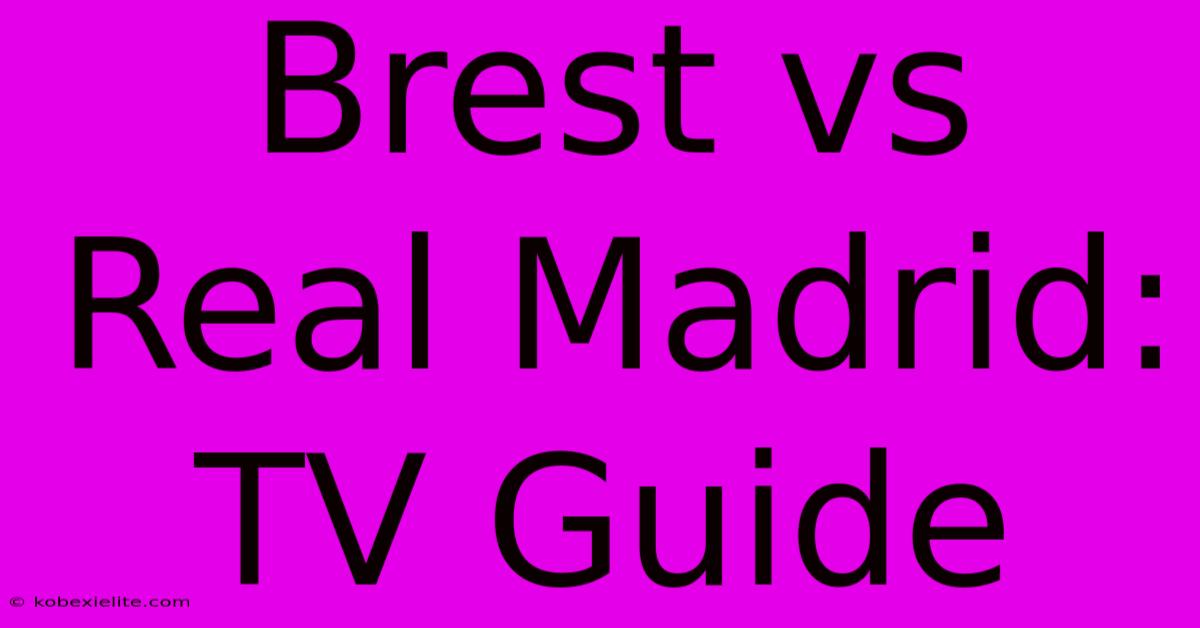 Brest Vs Real Madrid: TV Guide