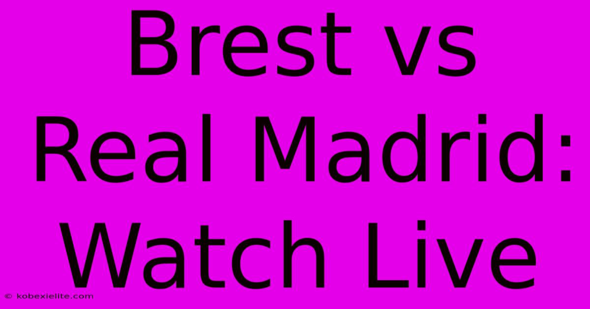 Brest Vs Real Madrid: Watch Live