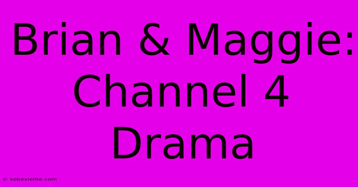 Brian & Maggie: Channel 4 Drama