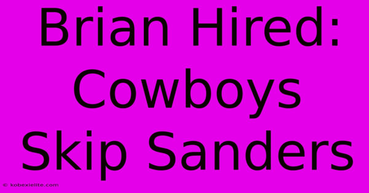 Brian Hired: Cowboys Skip Sanders