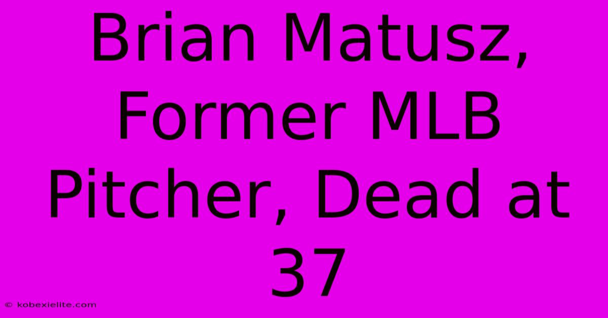 Brian Matusz, Former MLB Pitcher, Dead At 37