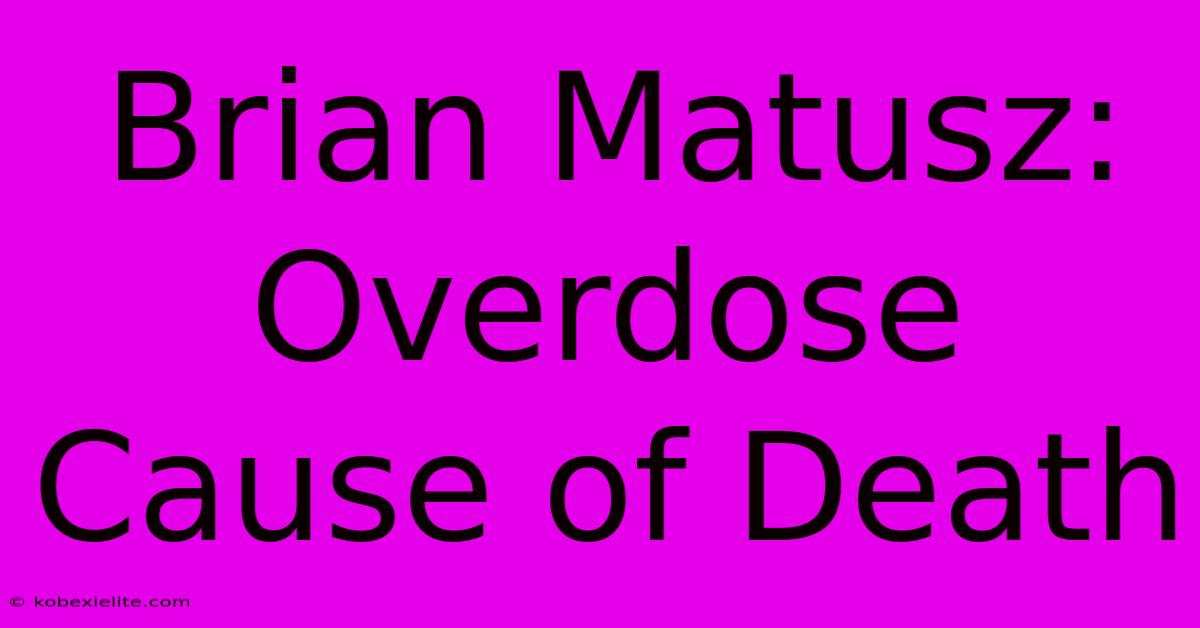 Brian Matusz: Overdose Cause Of Death