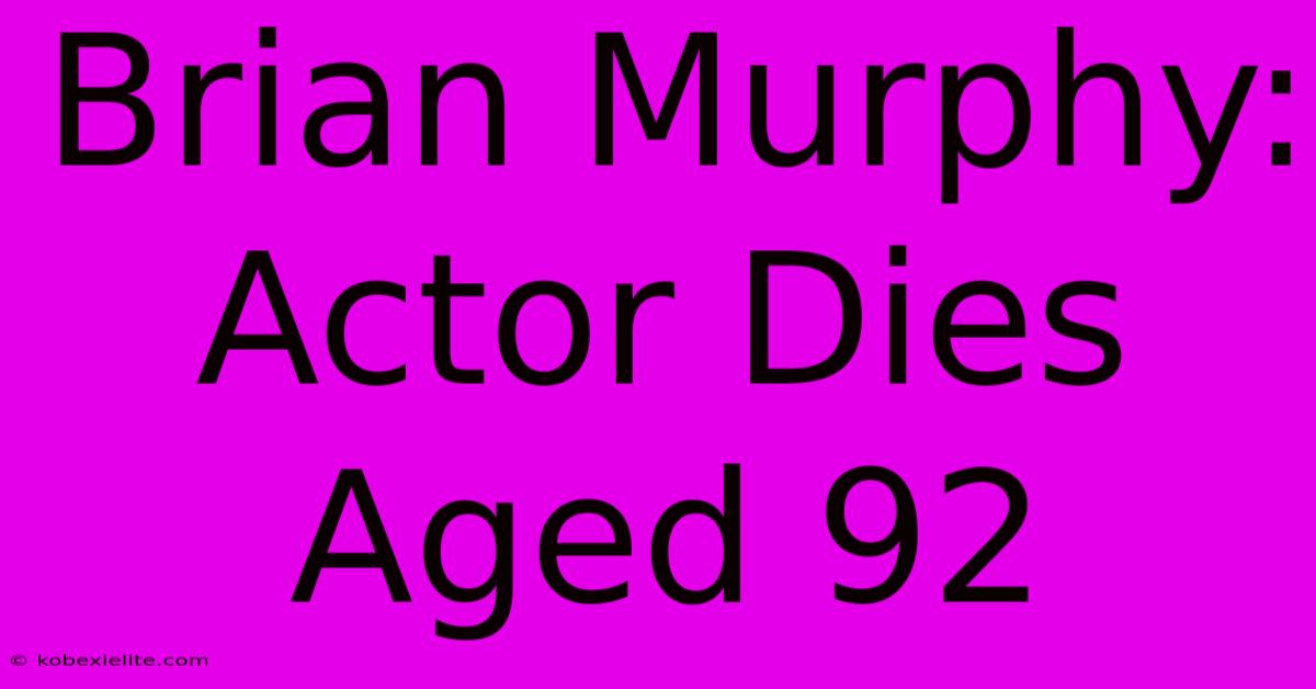 Brian Murphy: Actor Dies Aged 92