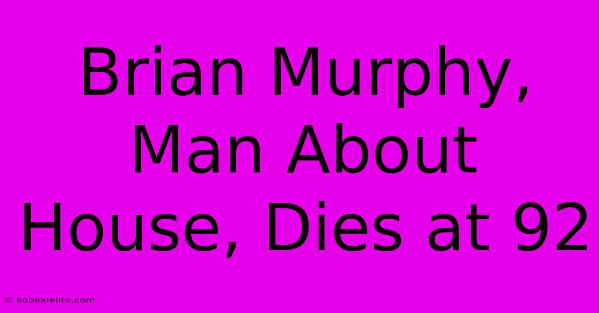 Brian Murphy, Man About House, Dies At 92