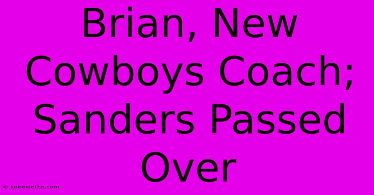 Brian, New Cowboys Coach; Sanders Passed Over