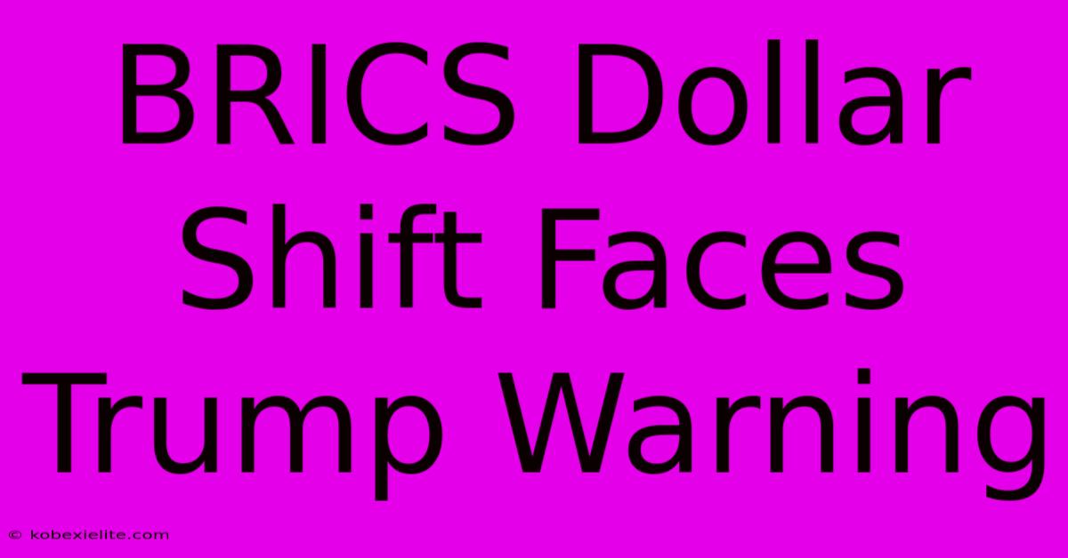 BRICS Dollar Shift Faces Trump Warning