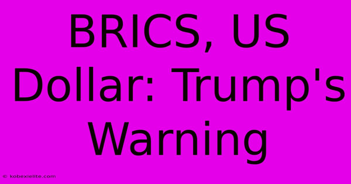 BRICS, US Dollar: Trump's Warning