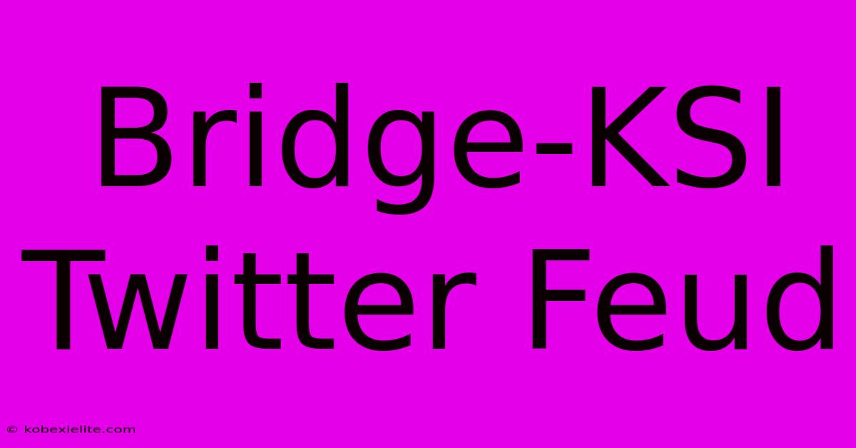 Bridge-KSI Twitter Feud