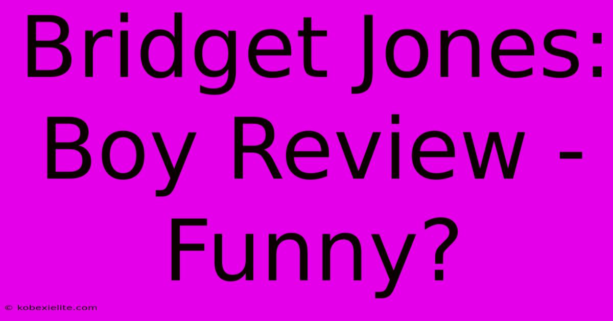 Bridget Jones: Boy Review - Funny?