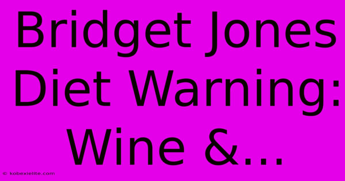 Bridget Jones Diet Warning: Wine &...