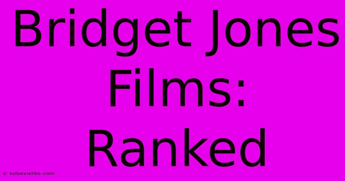 Bridget Jones Films: Ranked