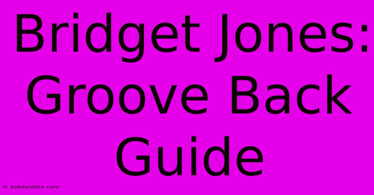 Bridget Jones: Groove Back Guide