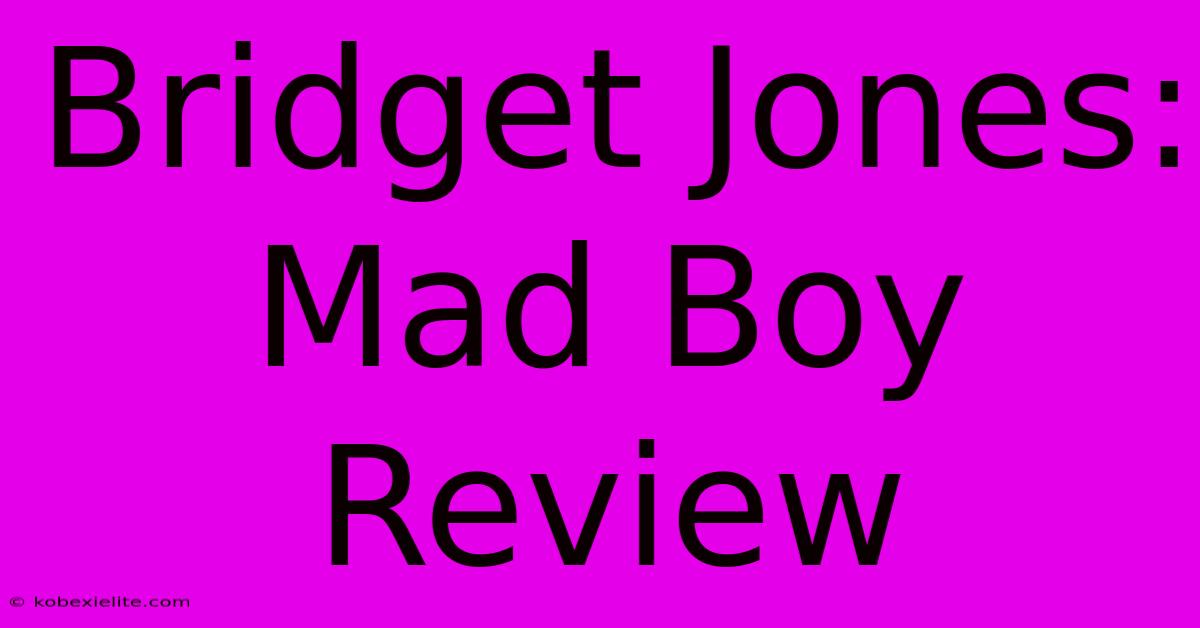 Bridget Jones: Mad Boy Review