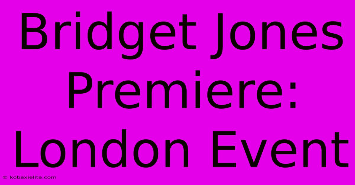 Bridget Jones Premiere: London Event