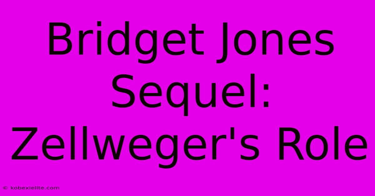 Bridget Jones Sequel: Zellweger's Role