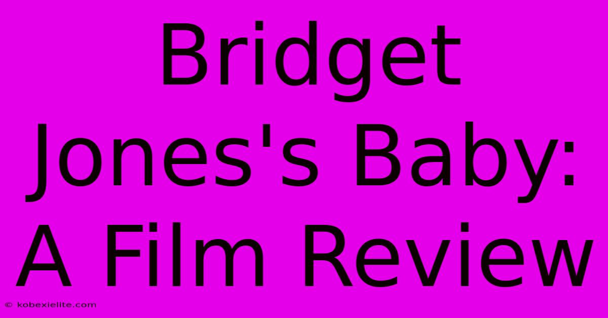 Bridget Jones's Baby: A Film Review