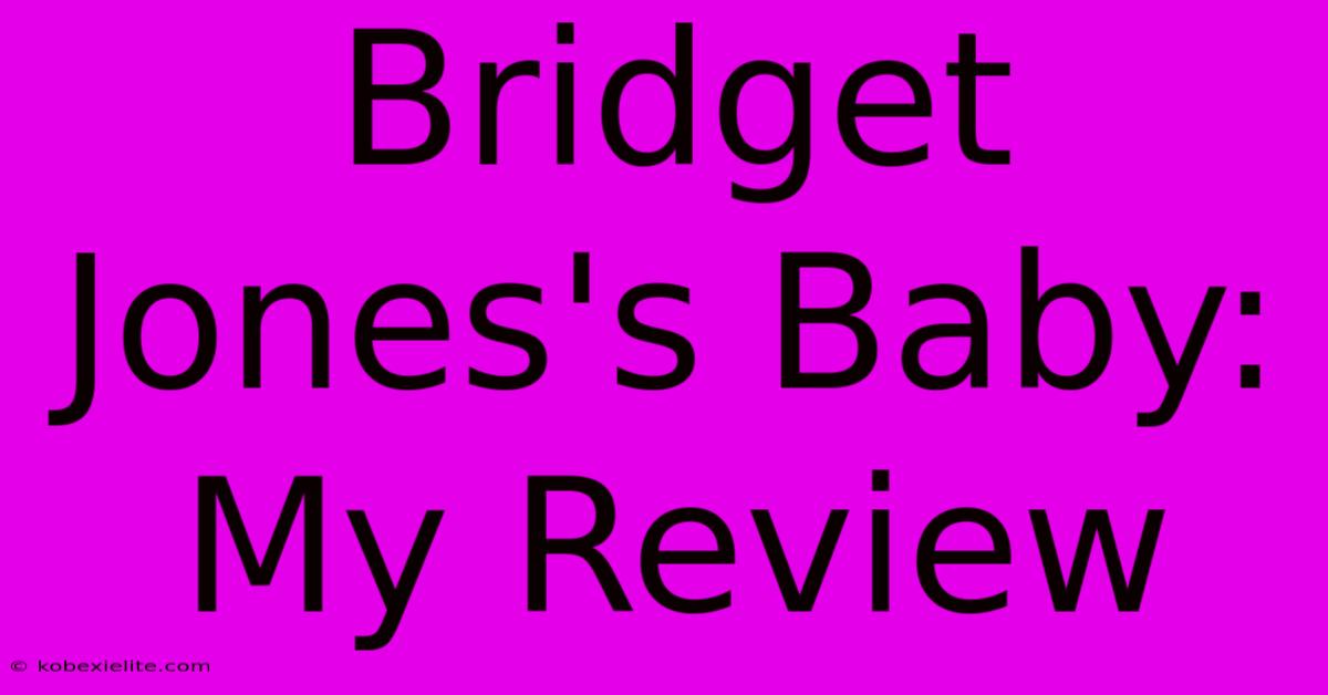 Bridget Jones's Baby: My Review