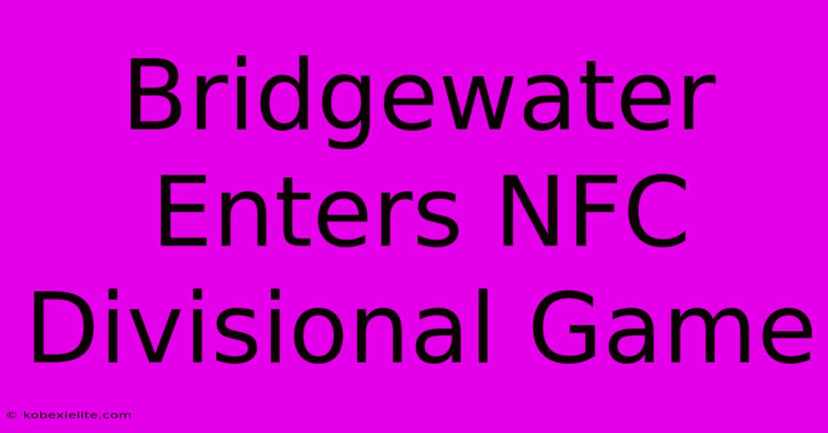 Bridgewater Enters NFC Divisional Game