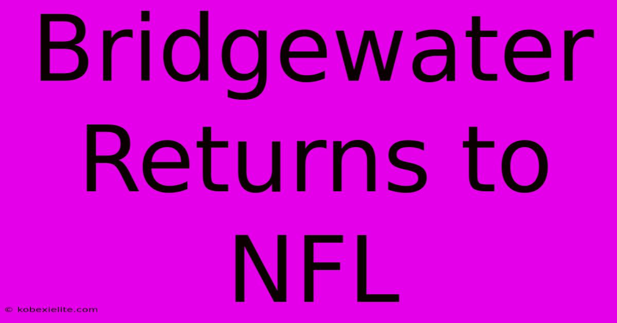 Bridgewater Returns To NFL