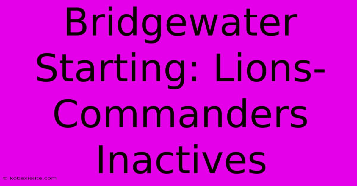 Bridgewater Starting: Lions-Commanders Inactives