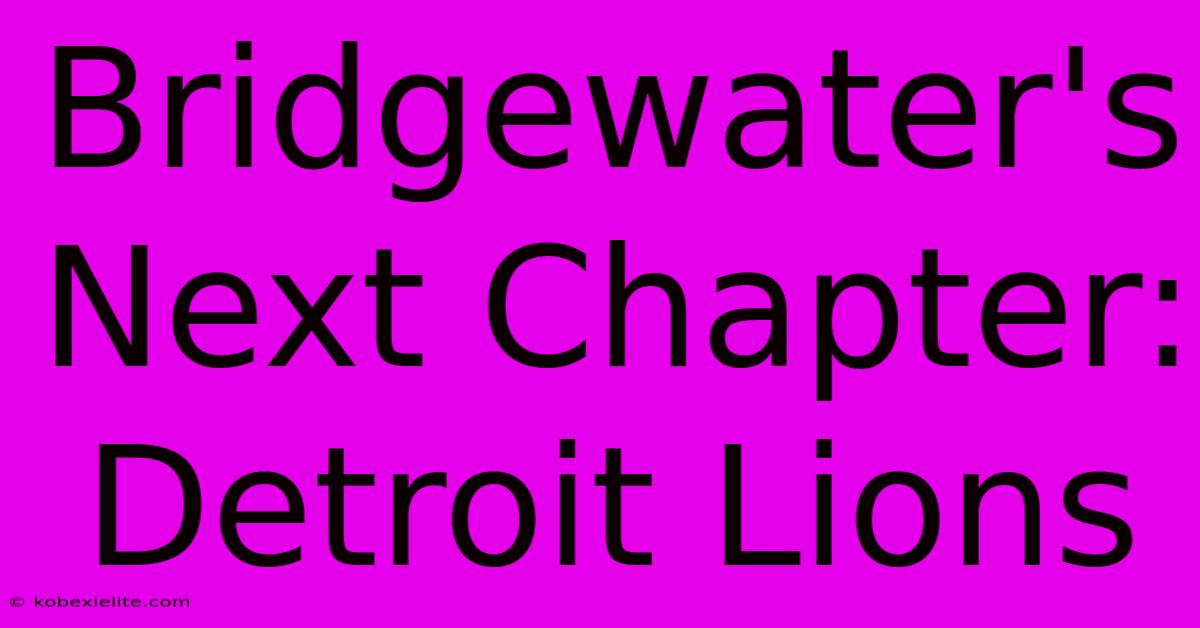 Bridgewater's Next Chapter: Detroit Lions