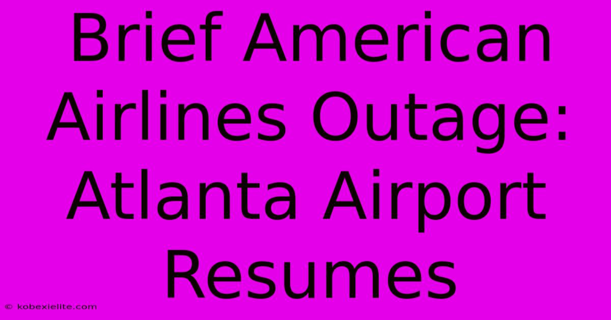 Brief American Airlines Outage: Atlanta Airport Resumes