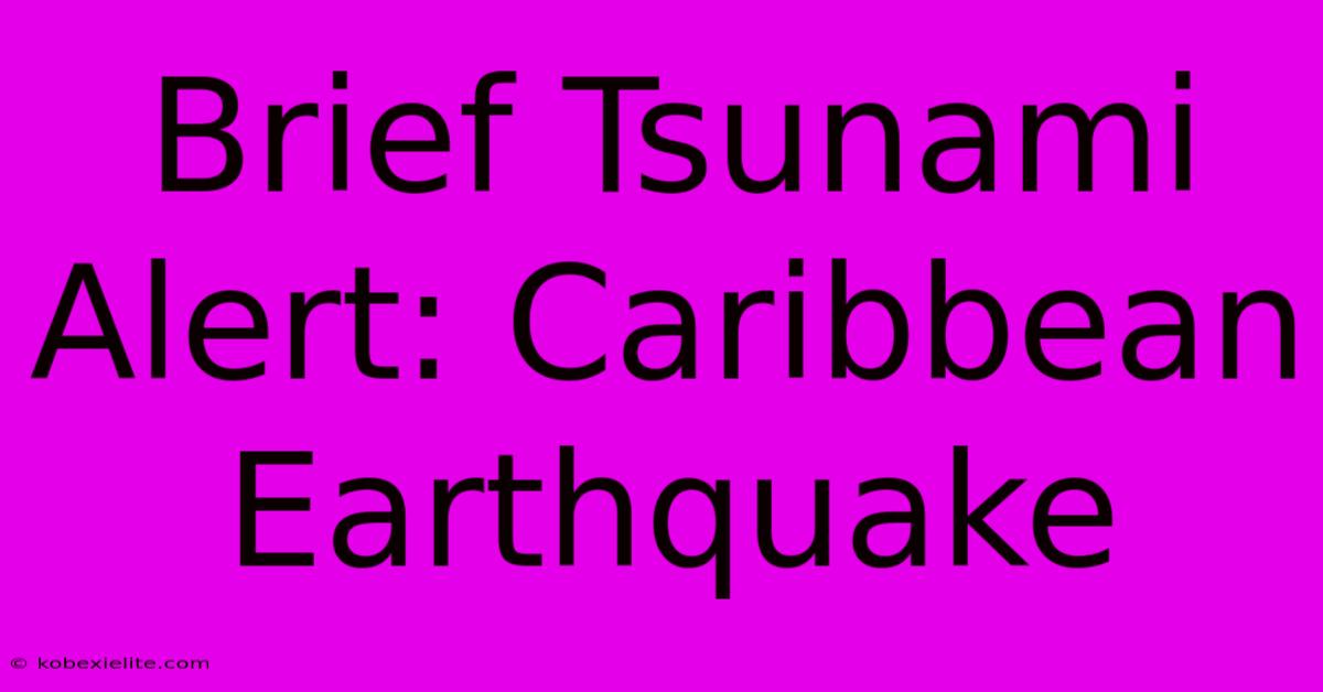 Brief Tsunami Alert: Caribbean Earthquake