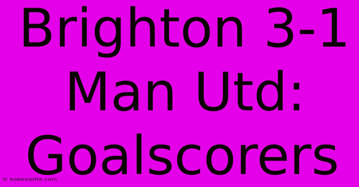 Brighton 3-1 Man Utd: Goalscorers