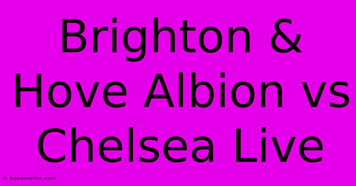 Brighton & Hove Albion Vs Chelsea Live