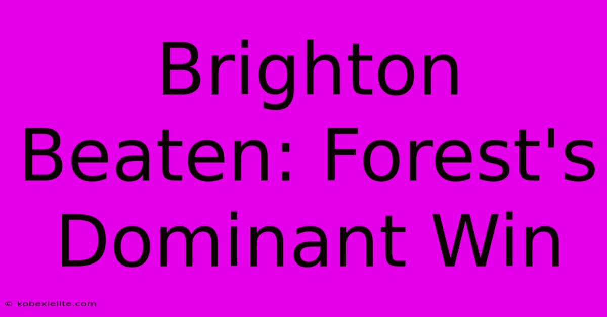 Brighton Beaten: Forest's Dominant Win