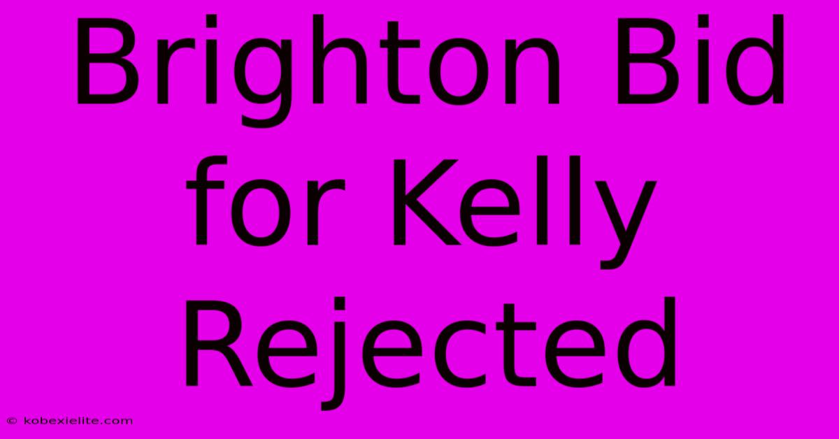 Brighton Bid For Kelly Rejected