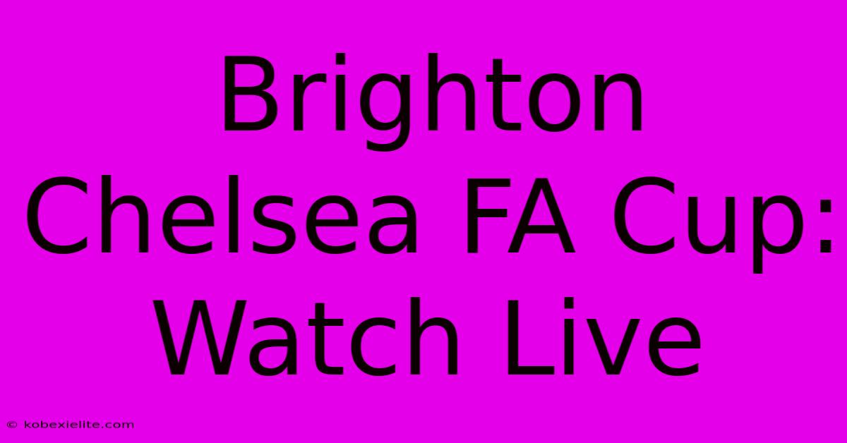 Brighton Chelsea FA Cup: Watch Live