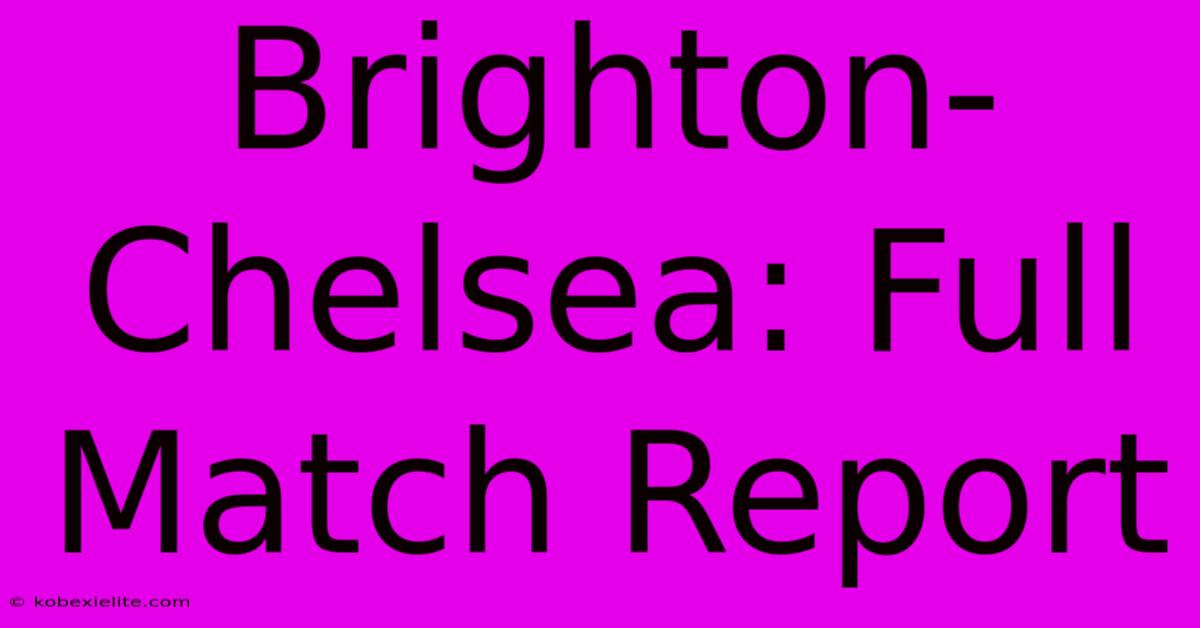 Brighton-Chelsea: Full Match Report