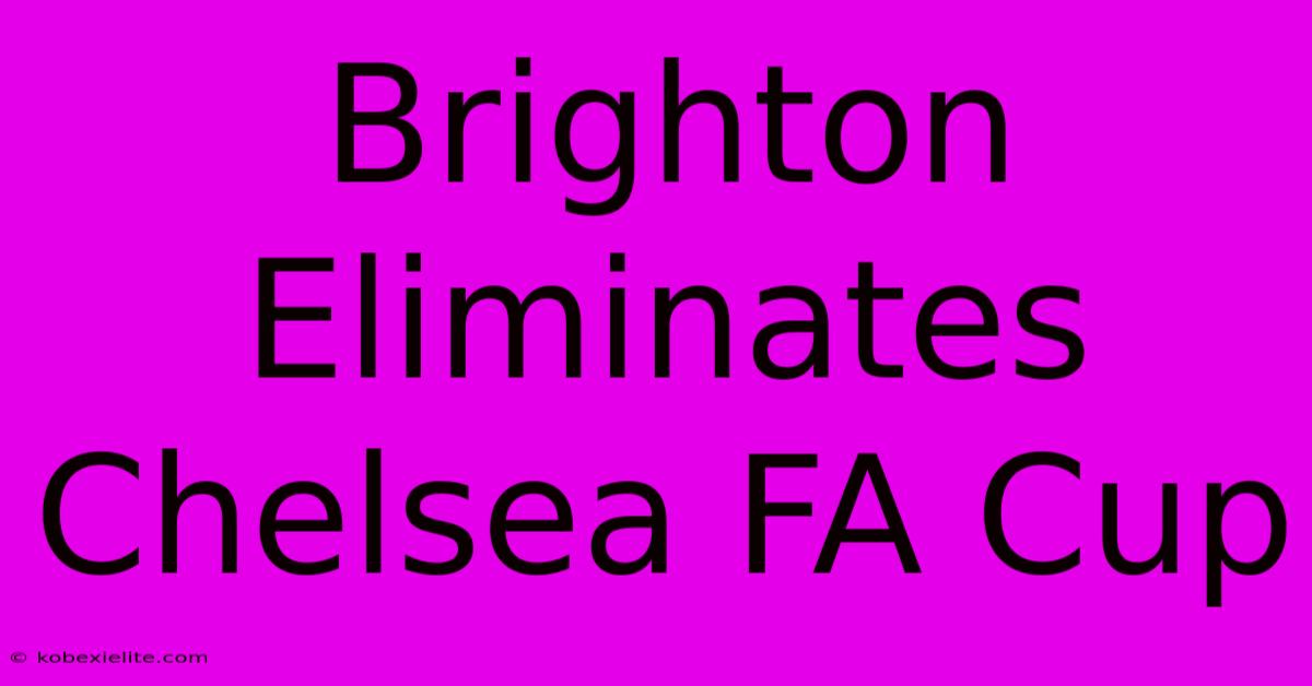 Brighton Eliminates Chelsea FA Cup