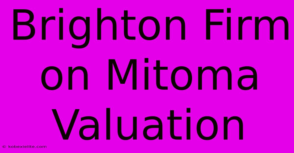 Brighton Firm On Mitoma Valuation