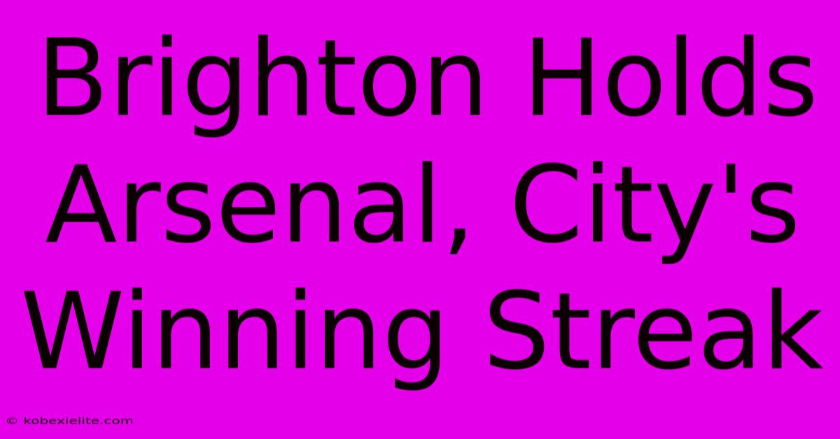 Brighton Holds Arsenal, City's Winning Streak