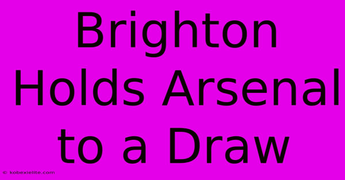 Brighton Holds Arsenal To A Draw