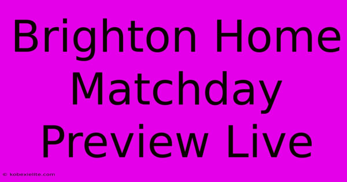 Brighton Home Matchday Preview Live